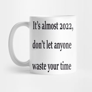 It's almost 2022 Mug